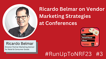 #RunUpToNRF23: Ricardo Belmar on Vendor Marketing Strategies at Conferences