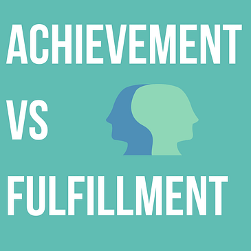 Achievement vs Fulfillment