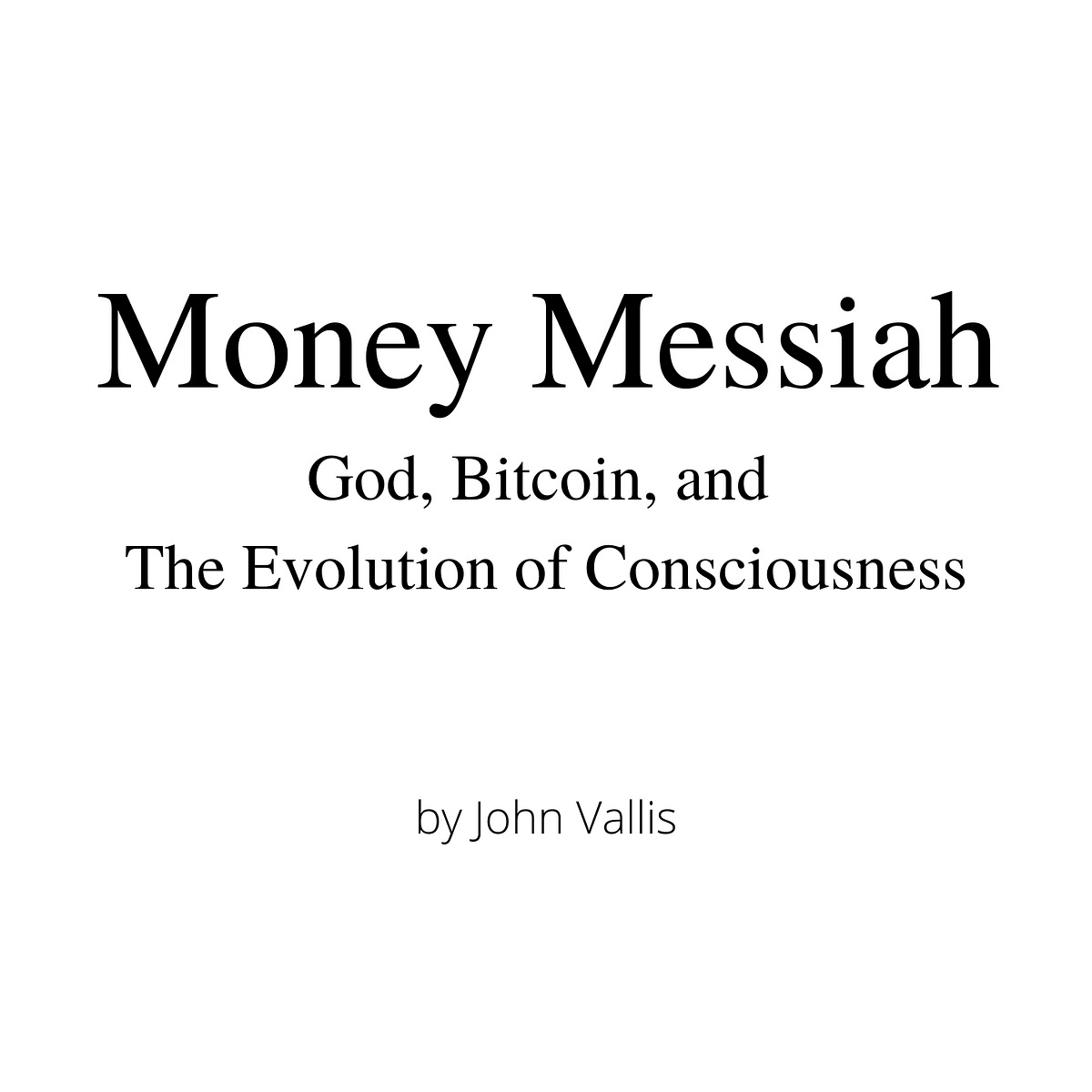 Money Messiah: God, Bitcoin, and The Evolution of Consciousness