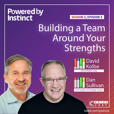 Find Your Natural Strengths and Build a Team Around Them, with Dan Sullivan of Strategic Coach®