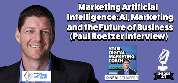 Marketing Artificial Intelligence: AI, Marketing and the Future of Business [Paul Roetzer Interview]