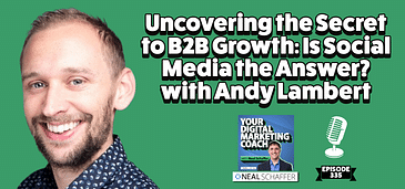 Uncovering the Secret to B2B Growth: Is Social Media the Answer? with Andy Lambert