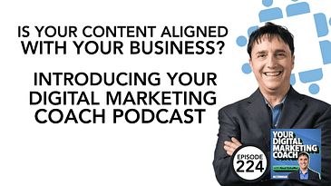 Is Your Content Aligned with Your Business? Introducing Your Digital Marketing Coach Podcast