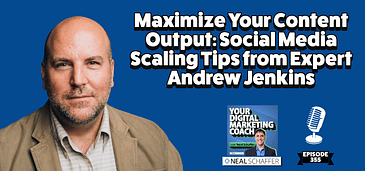 Maximize Your Content Output: Social Media Scaling Tips from Expert Andrew Jenkins