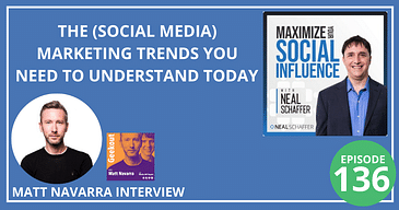 The (Social Media) Marketing Trends You Need to Understand Today [Matt Navarra Interview]