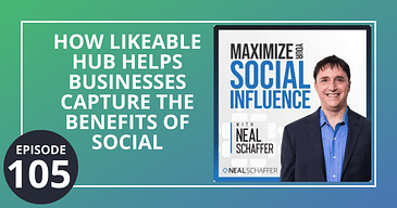How Likeable Hub Helps Businesses Capture the Benefits of Social