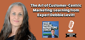 The Art of Customer-Centric Marketing: Learning from Expert Debbie Levitt
