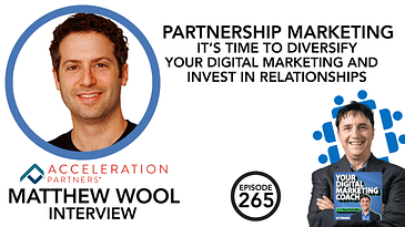 Partnership Marketing It's Time to Diversify Your Digital Marketing and Invest in Relationships [Matt Wool Interview]