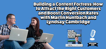 Building a Content Fortress: How to Attract the Right Customers and Boost Conversion Rates with Martin Huntbach and Lyndsay Cambridge