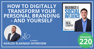 How To Digitally Transform Your Personal Branding - and Yourself [Khaled ElAhmad Interview]