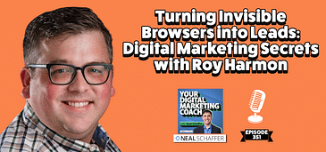 Turning Invisible Browsers into Leads: Digital Marketing Secrets with Roy Harmon