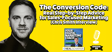 The Conversion Code: Real Step-by-Step Advice for Sales-Focused Marketing [Chris Smith Interview]