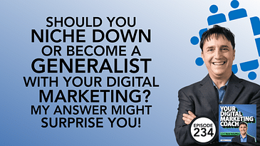 Should You Niche Down or Become a Generalist with Your Digital Marketing? My Answer Might Surprise You!