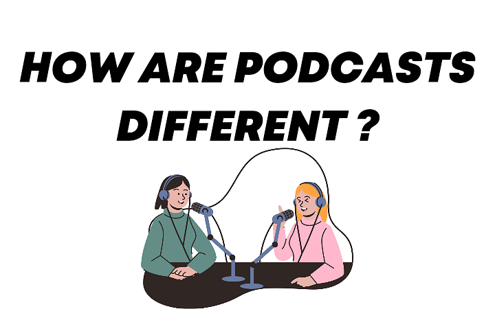 How are podcasts different ?