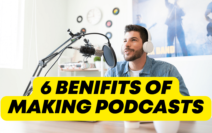 6 Benifits of Making a Podcasts