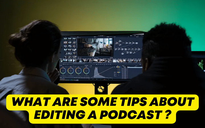 What are some tips about editing a podcast ?