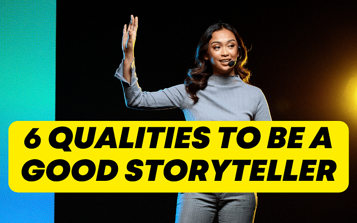 Must have these 6 qualities to be a good storyteller