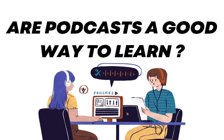 Are podcasts a good way to learn ?
