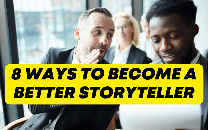 8 ways to become a better storyteller