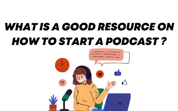 What is a good resource on how to start a podcast ?