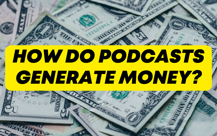 How do podcasts generate money?
