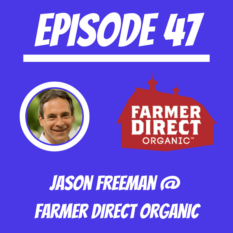 47 - Jason Freeman @ Farmer Direct Organic
