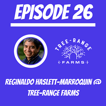 #26 - Reginaldo Haslett-Marroquin @ Tree-Range Farms