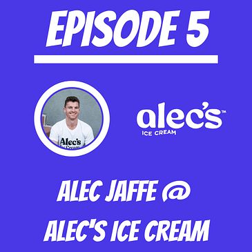 #5 - Alec Jaffe @ Alec’s Ice Cream
