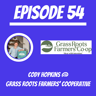 #54 - Cody Hopkins @ Grass Roots Farmers’ Cooperative