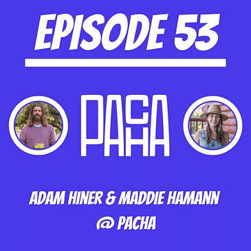 #53 - Adam Hiner & Maddie Hamann @ PACHA