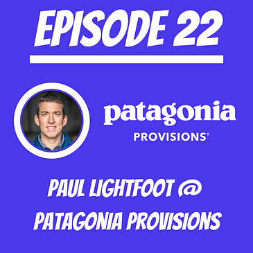 #22 - Paul Lightfoot @ Patagonia Provisions
