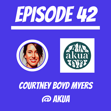 #42 - Courtney Boyd Myers @ AKUA