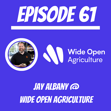 #61 - Jay Albany @ Wide Open Agriculture