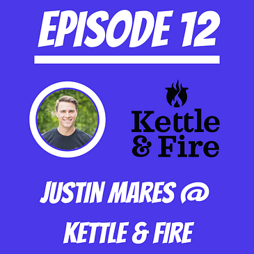 #12 - Justin Mares @ Kettle & Fire