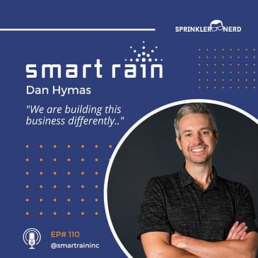 #110 - SMART RAIN, Building a Different SmartController™ Business with Dan Hymas (President)