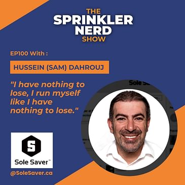 #100 - You NEED This Tool; Inside the Mind of Sole Saver™ CEO, and Professional Irrigator, Sam Dahrouj