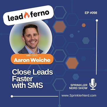 #098 - Leadferno.com CEO Aaron Weiche - Closing Leads Faster with Text Messaging
