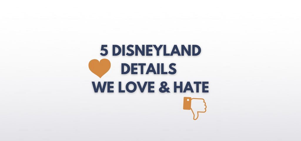 5 Disneyland Details We Love (and 5 we hate!)
