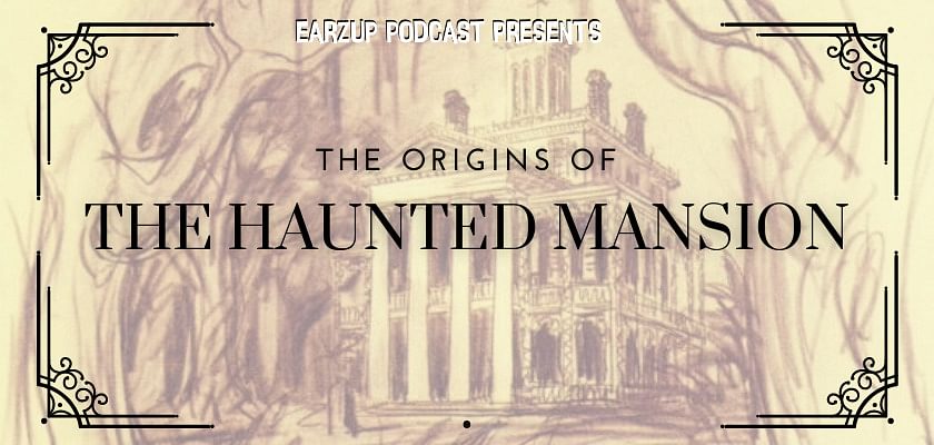 EarzUp! | The Origins of The Haunted Mansion