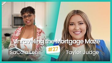 #25 Demystifying the Mortgage Loan Process with Taylor Judge