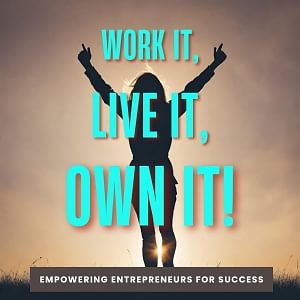 Work it, Live it, Own it!