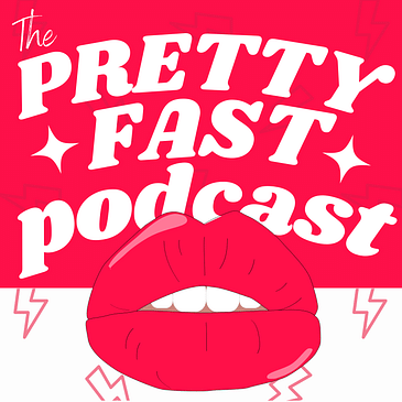 The Pretty Fast Podcast