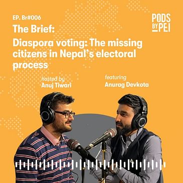 The Brief: Anurag Devkota on Diaspora Voting: The Missing Citizens in Nepal’s Electoral Process