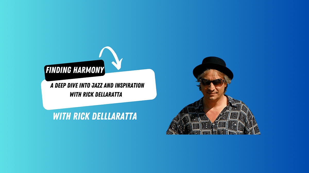 Finding Harmony: A Deep Dive into Jazz and Inspiration with Rick DellaRatta?