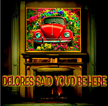 Delores Said You’d Be Here (18 minutes)