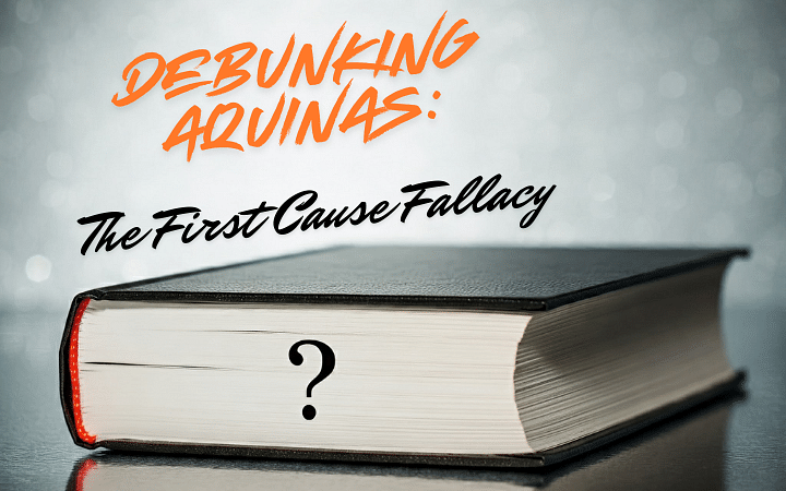 Debunking Aquinas: The First Cause Fallacy