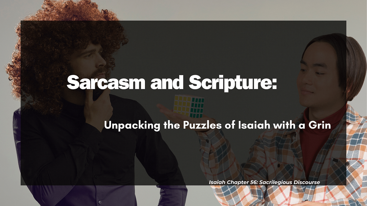 Sarcasm and Scripture: Unpacking the Puzzles of Isaiah with a Grin
