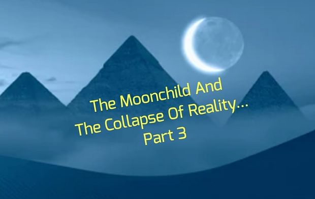 The Moonchild And The Collapse Of Reality... Part 3