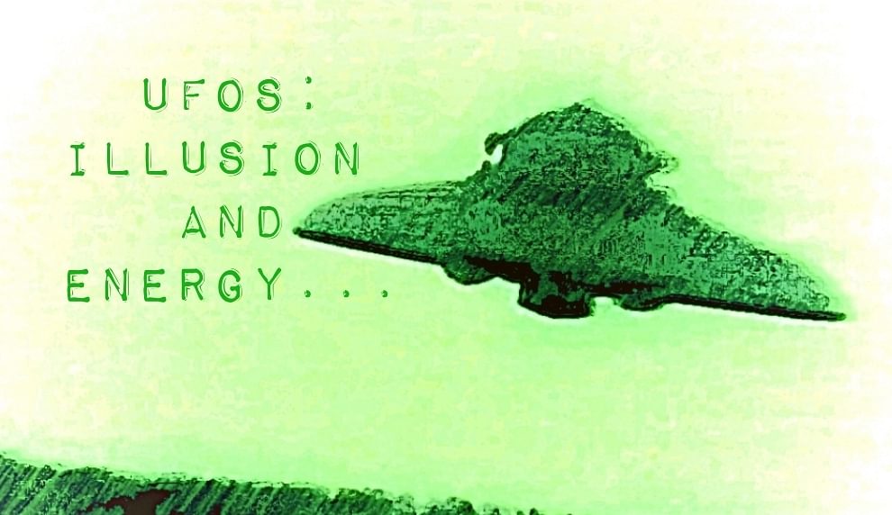 UFOs: Illusion And Energy...