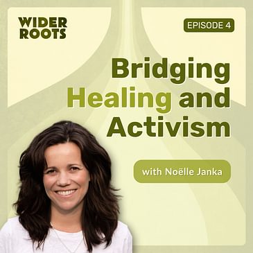 Ep. 4 - Bridging Healing and Activism (w/ Noëlle Janka)